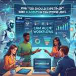 Why You Should Experiment with AI Agents in CRM Workflows