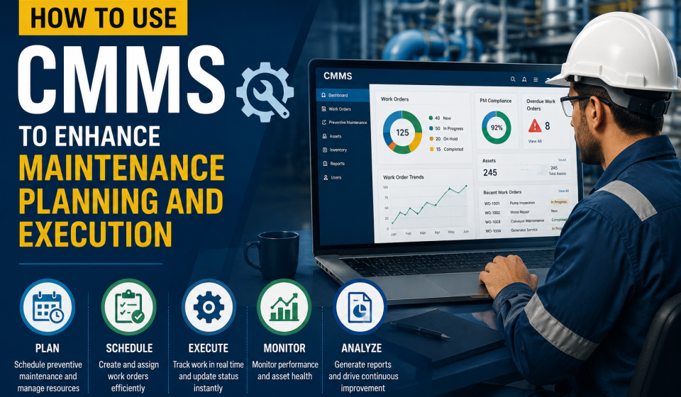 How To Use CMMS To Enhance Maintenance Planning And Execution