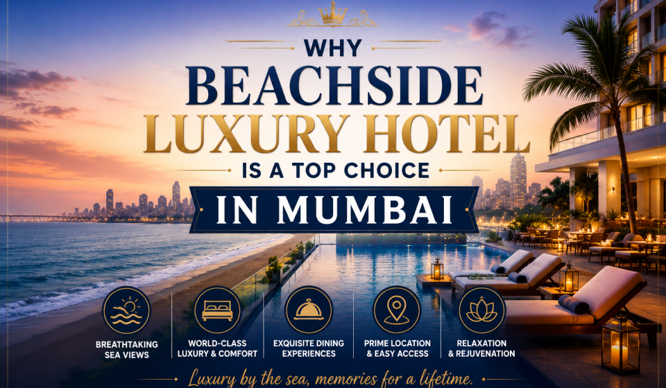 Why Beachside Luxury Hotel Is a Top Choice in Mumbai