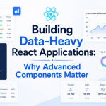 Building Data-Heavy React Applications: Why Advanced Components Matter