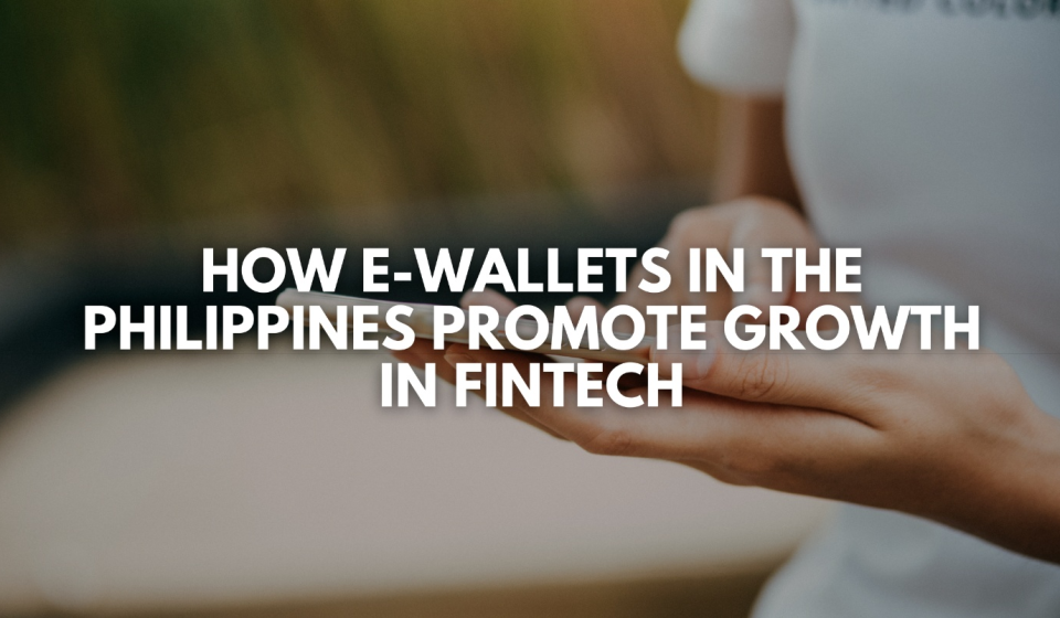 How E-Wallets in the Philippines Promote Growth in Fintech