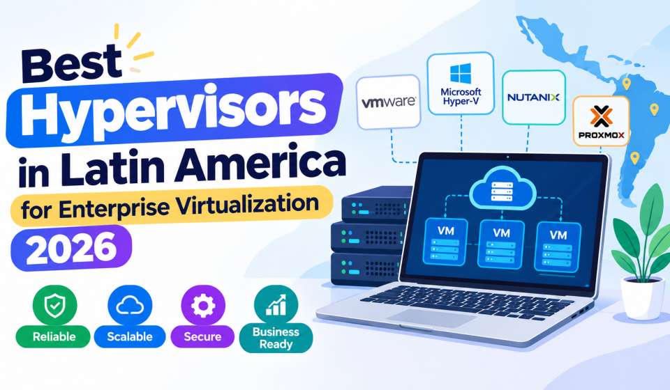 Best Hypervisors in Latin America for Enterprise Virtualization 2026