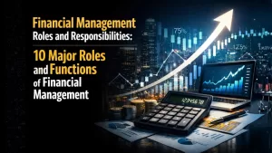 Financial Management Roles and Responsibilities 10 Major Roles and Functions of Financial Management
