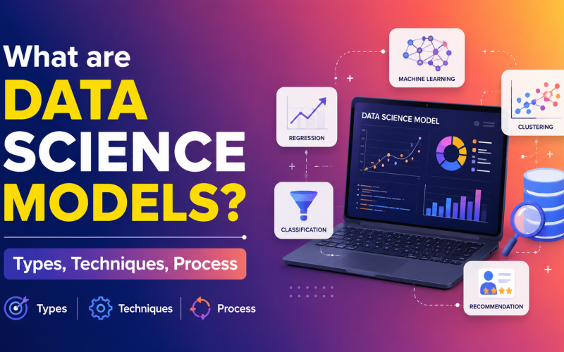 What are Data Science Models Types, Techniques, Process