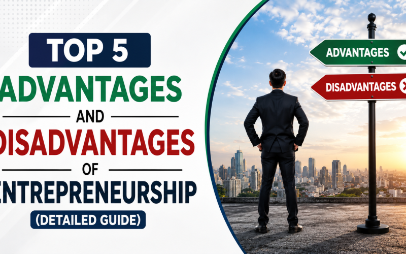 Top 5 Advantages and Disadvantages of Entrepreneurship (Detailed Guide)
