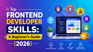 Top Frontend Developer Skills A Beginner's Guide [2026]