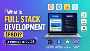 What is Full Stack Development (FSD) A Complete Guide