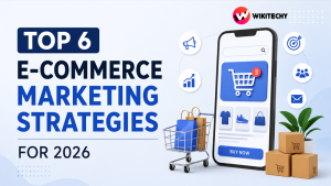 Top 6 E-commerce Marketing Strategies