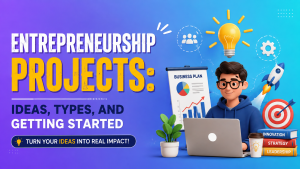 Entrepreneurship Projects Ideas, Types, and Getting Started