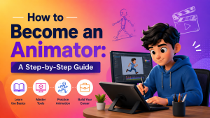 How to Become an Animator A Step-by-Step Guide