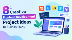8 Creative Frontend Development Project Ideas to Build in 2026