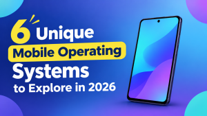 6 Unique Mobile Operating Systems
