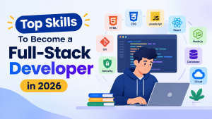 Top Skills To Become a Full-Stack Developer in 2026